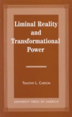 Liminal Reality and Transformational Power by Timothy L. Carson