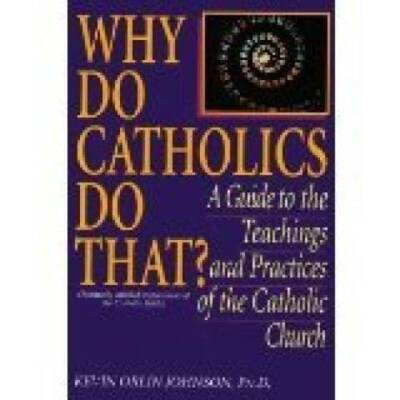 Why Do Catholics Do That? - Hardcover By Johnson, Kevin Orlin - GOOD