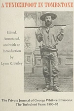 A TENDERFOOT IN TOMBSTONE, THE PRIVATE JOURNAL OF GEORGE By George W. Parsons