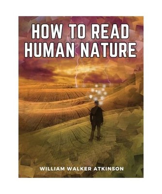 How to Read Human Nature, William Walker Atkinson