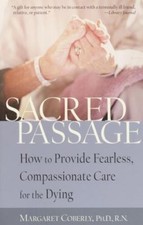 Sacred Passage: How to Provide Fearless, Compassionate Care for the Dying by Co