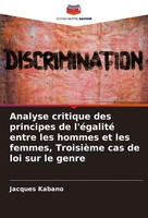 Analyse Critique Des Principes De L'éGalité Entre Les Hommes Et Les Femmes,...
