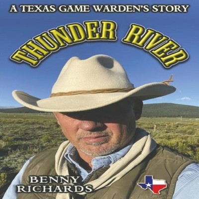 Thunder River A Texas Game Warden's Story Richards Benny G Paperb