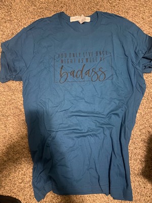You only live once- might as well be bada$$ t-shirt.  3X Bella Canvas - NEW!
