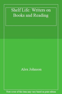 Shelf Life: Writers on Books and Reading,Alex Johnson