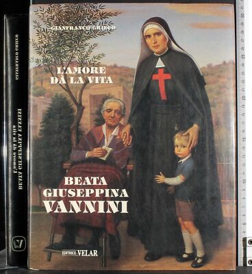 BEATA GIUSEPPINA VANNINI. L'AMORE DÀ LA VITA. GIANFRANCO GRIECO. VELAR. 1ED.
