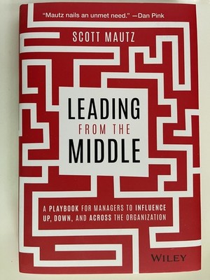 Leading from the Middle: A Playbook for Managers to Influence Up ... : Very Good