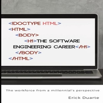 The Software Engineering Career The workforce from a millennial's