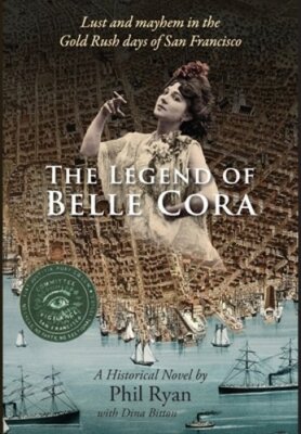 The Legend of Belle Cora: Lust and Mayhem in the Gold Rush days of San Francisco
