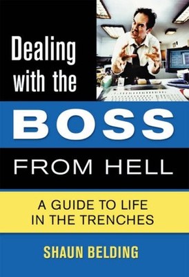 Dealing with the Boss from Hell: A Guide to Life in the Trenches