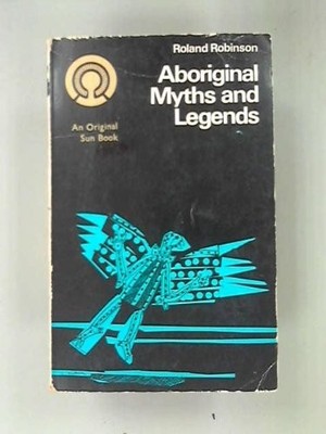 Aboriginal myths and legends,R Robinson