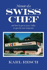 Memoir of a Swiss Chef: and how he got to Grass Valley to open his own resta...