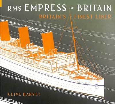 RMS Empress of Britain: Britain's Finest Ship by Harvey, Clive