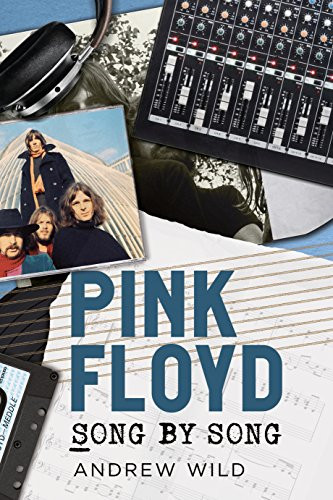Pink Floyd: Song by Song - Andrew Wild