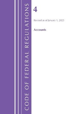 Code of Federal Regulations, Title 04 Accounts, Revised as of... - 9798892057455