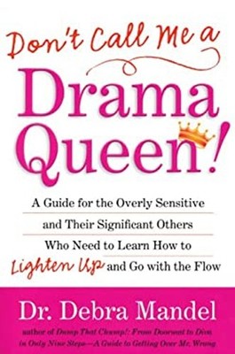 Don't Call Me a Drama Queen! : A Guide for the Overly Sensitive a