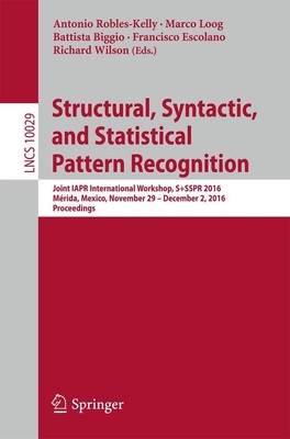 Structural, Syntactic, and Statistical Pattern Recognition Antonio Robles-Kelly
