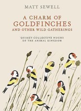 A Charm of Goldfinches and Other Wild Gatherings: Quirky Collective Nouns of...