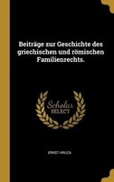 BeiträGe Zur Geschichte Des Griechischen Und RöMischen Familienrechts. Hruza