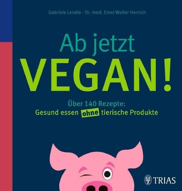 Thumbnail - Ab Jetzt Vegan Von Gabriele Lendle Und Ernst Walter Henrich (2012,