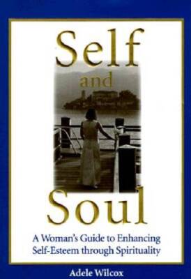 Self and Soul: A Womans Guide to Enhancing Self-Esteem Through  - VERY GOOD