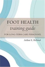 Foot Health Training Guide for Long-Term Care Personnel ~ Helfand, Arthur