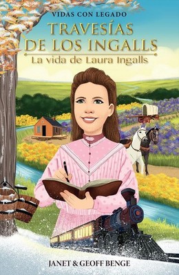 Travesías de los Ingalls / Laura Ingalls Wilder: La Vida De Laura Ingalls Wilder