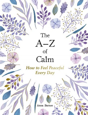 The A-Z of Calm | How to Feel Peaceful Every Day | Anna Barnes | Englisch | Buch
