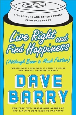 Live Right and Find Happiness (Although Beer is Much Faster): Life Lessons and