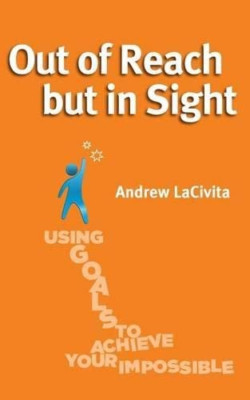 Out of Reach but in Sight: Using Goals to Achieve Your  - Paperback NEW Lacivita