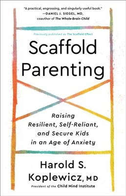 Scaffold Parenting by MD Harold S. Koplewicz PAPERBACK 9780593139363