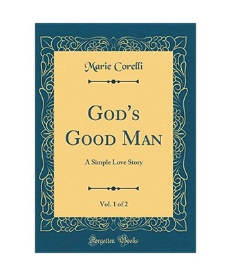 God's Good Man, Vol. 1 of 2: A Simple Love Story [Classic Reprint]: A Simple Lov