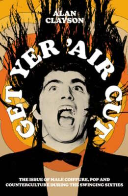 Get Yer 'Air Cut: The issue of male coiffure, pop and counterculture before,