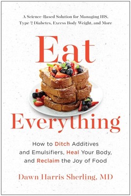 Eat Everything: How to Ditch Additives and Emulsifiers, Heal Your Body, and ...