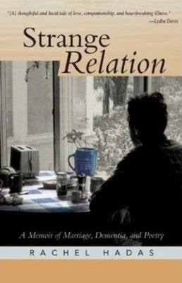 Strange Relation : A Memoir of Marriage, Dementia, and Poetry Rac