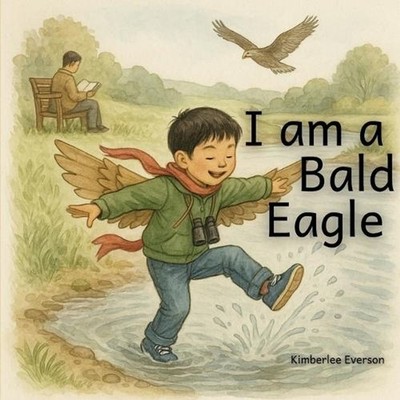 I am a Bald Eagle by Kimberlee Everson Paperback Book