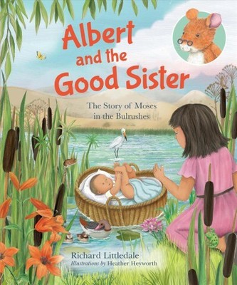 Albert and the Good Sister : The Story of Moses in the Bulrushes, Hardcover b...