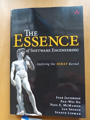 Essence of Software Engineering, The: Applying the SEMAT Kernel: Applying the...