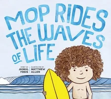 Mop Rides the Waves of Life: A Story of Mindfulness and Surfing by Yogis, Jaimal