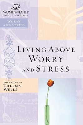 Living Above Worry and Stress