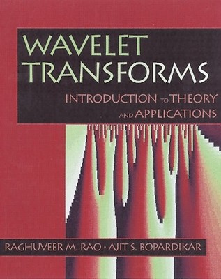WAVELET TRANSFORMS: INTRODUCTION TO THEORY & APPLICATIONS By Raghuveer M. Rao