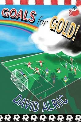 Goals for Gold!: A Tale of Footballing Magic and Mayhem by David Alric...