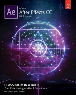Adobe After Effects CC Classroom in a Book (2018 Release) by Lisa Fridsma: Used
