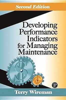 Developing Performance Indicators for Managing Maintenance Second Edition
