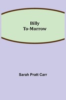 Sarah Pratt Carr | Billy To-Morrow | Taschenbuch | Englisch (2021)