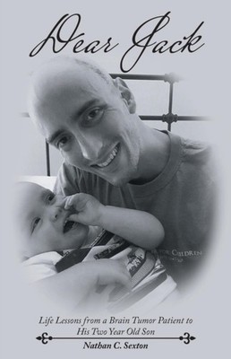 Sexton - Dear Jack  Life Lessons from a Brain Tumor Patient to His Two - X555z
