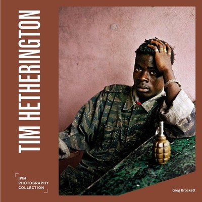 Tim Hetherington: IWM Photography Collection by Greg Brockett Hardcover Book