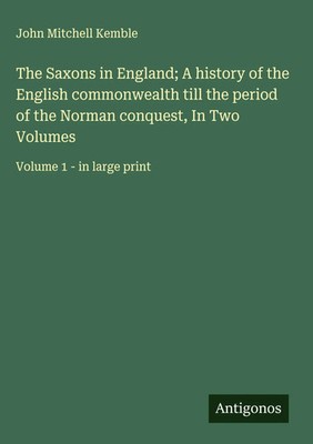 John Mitchell Kemble | The Saxons in England; A history of the English...