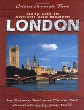 Daily Life in Ancient and Modern London (Cities Through Time) by Betony Toht