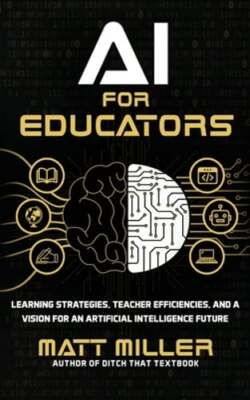 AI for Educators: Learning Strategies, Teacher Efficiencies, and a Vision for an